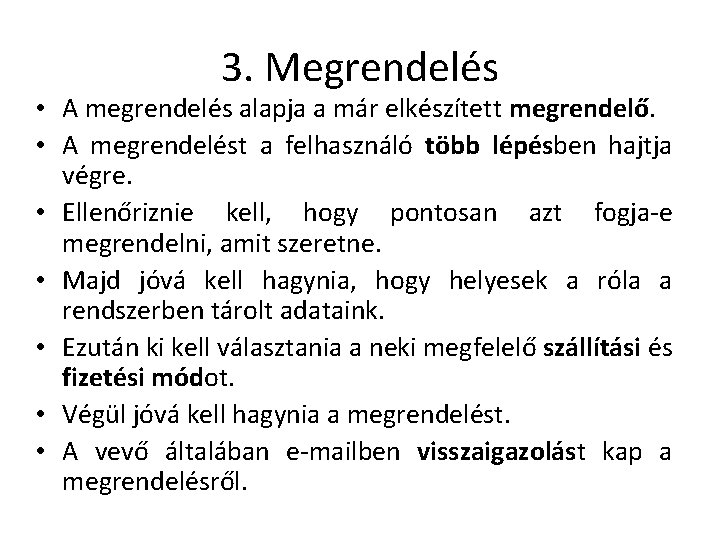 3. Megrendelés • A megrendelés alapja a már elkészített megrendelő. • A megrendelést a