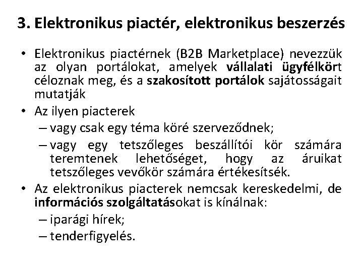 3. Elektronikus piactér, elektronikus beszerzés • Elektronikus piactérnek (B 2 B Marketplace) nevezzük az