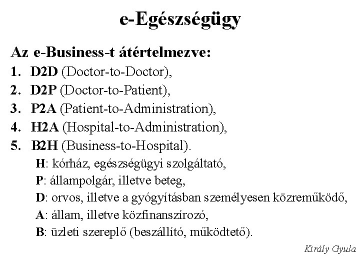 e-Egészségügy Az e-Business-t átértelmezve: 1. 2. 3. 4. 5. D 2 D (Doctor-to-Doctor), D