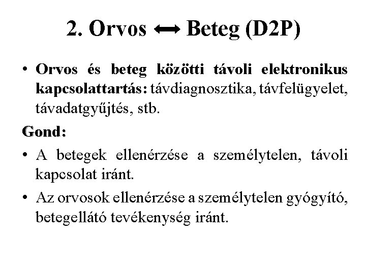 2. Orvos Beteg (D 2 P) • Orvos és beteg közötti távoli elektronikus kapcsolattartás: