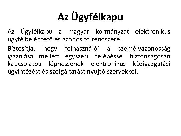 Az Ügyfélkapu a magyar kormányzat elektronikus ügyfélbeléptető és azonosító rendszere. Biztosítja, hogy felhasználói a