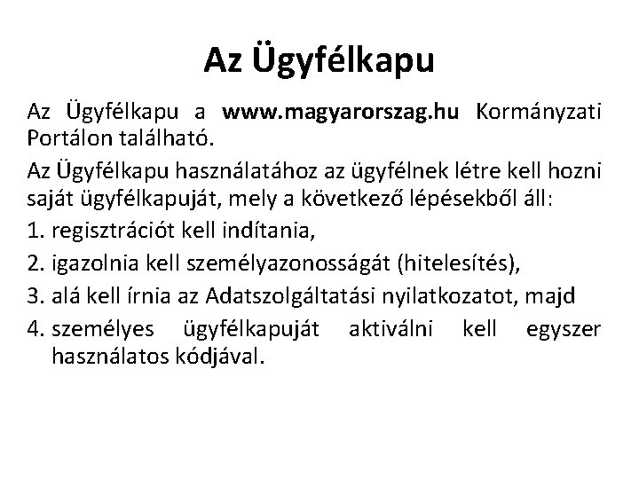 Az Ügyfélkapu a www. magyarorszag. hu Kormányzati Portálon található. Az Ügyfélkapu használatához az ügyfélnek