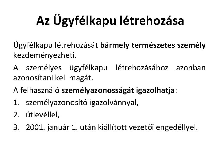 Az Ügyfélkapu létrehozása Ügyfélkapu létrehozását bármely természetes személy kezdeményezheti. A személyes ügyfélkapu létrehozásához azonban