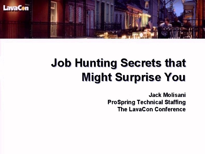 Job Hunting Secrets that Might Surprise You Jack Molisani Pro. Spring Technical Staffing The