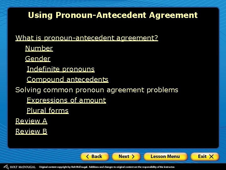 Using Pronoun-Antecedent Agreement What is pronoun-antecedent agreement? Number Gender Indefinite pronouns Compound antecedents Solving