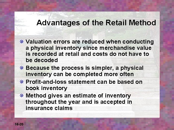 Advantages of the Retail Method ¯ Valuation errors are reduced when conducting a physical