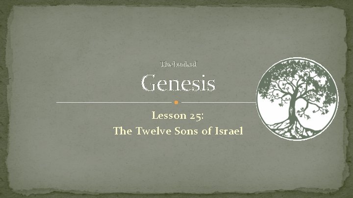 The book of Genesis Lesson 25: The Twelve Sons of Israel 