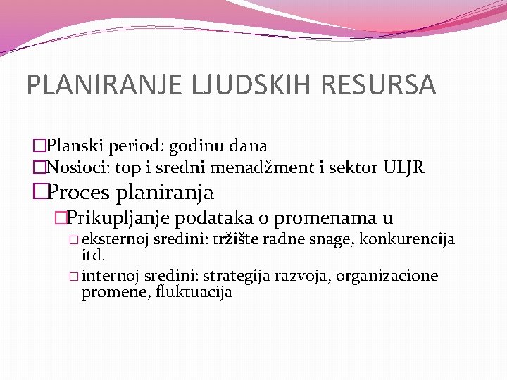 PLANIRANJE LJUDSKIH RESURSA �Planski period: godinu dana �Nosioci: top i sredni menadžment i sektor