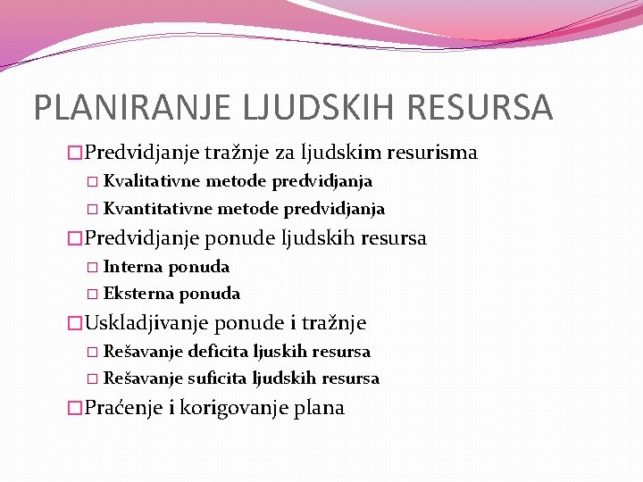 PLANIRANJE LJUDSKIH RESURSA �Predvidjanje tražnje za ljudskim resurisma � Kvalitativne metode predvidjanja � Kvantitativne