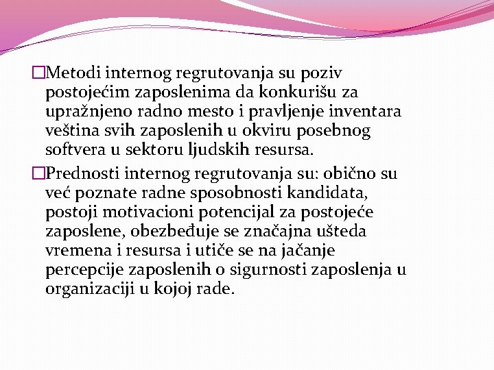 �Metodi internog regrutovanja su poziv postojećim zaposlenima da konkurišu za upražnjeno radno mesto i