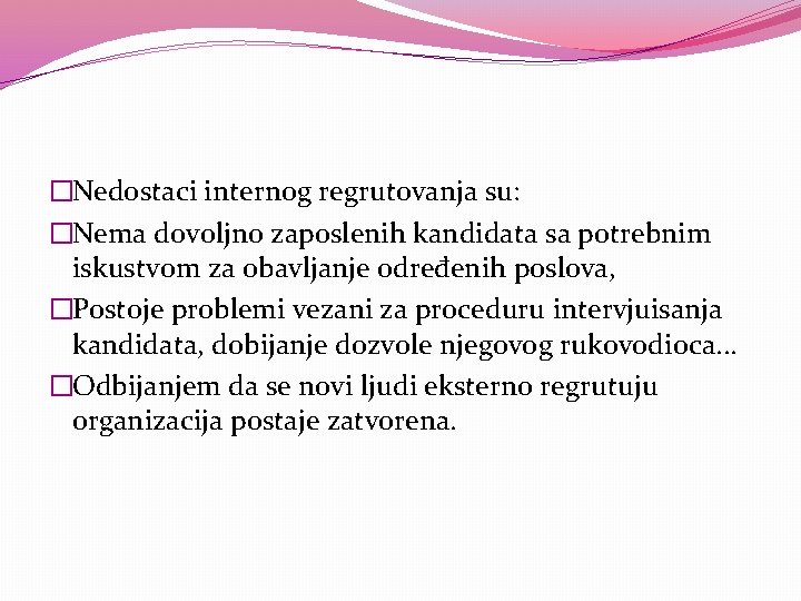 �Nedostaci internog regrutovanja su: �Nema dovoljno zaposlenih kandidata sa potrebnim iskustvom za obavljanje određenih