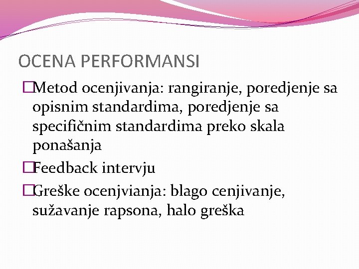 OCENA PERFORMANSI �Metod ocenjivanja: rangiranje, poredjenje sa opisnim standardima, poredjenje sa specifičnim standardima preko