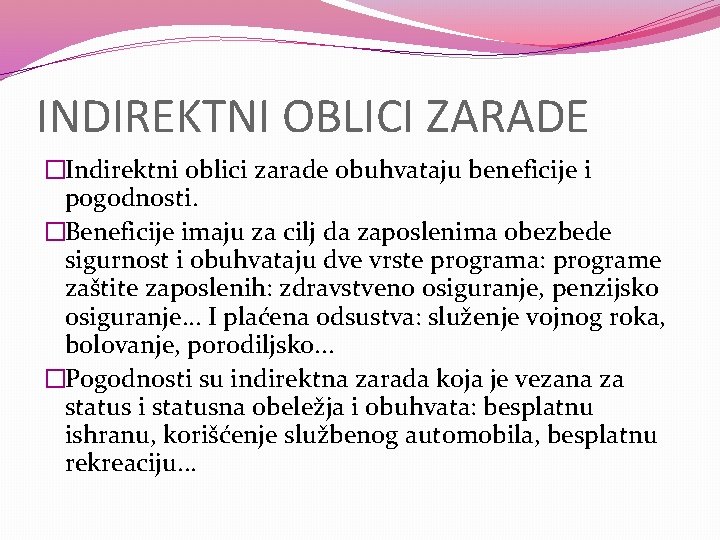 INDIREKTNI OBLICI ZARADE �Indirektni oblici zarade obuhvataju beneficije i pogodnosti. �Beneficije imaju za cilj