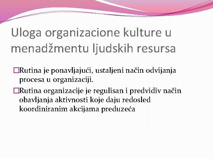 Uloga organizacione kulture u menadžmentu ljudskih resursa �Rutina je ponavljajući, ustaljeni način odvijanja procesa