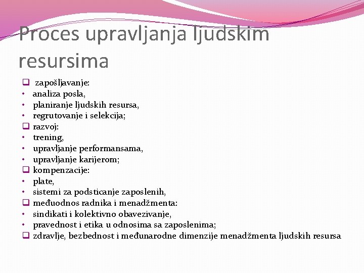 Proces upravljanja ljudskim resursima q • • • q zapošljavanje: analiza posla, planiranje ljudskih