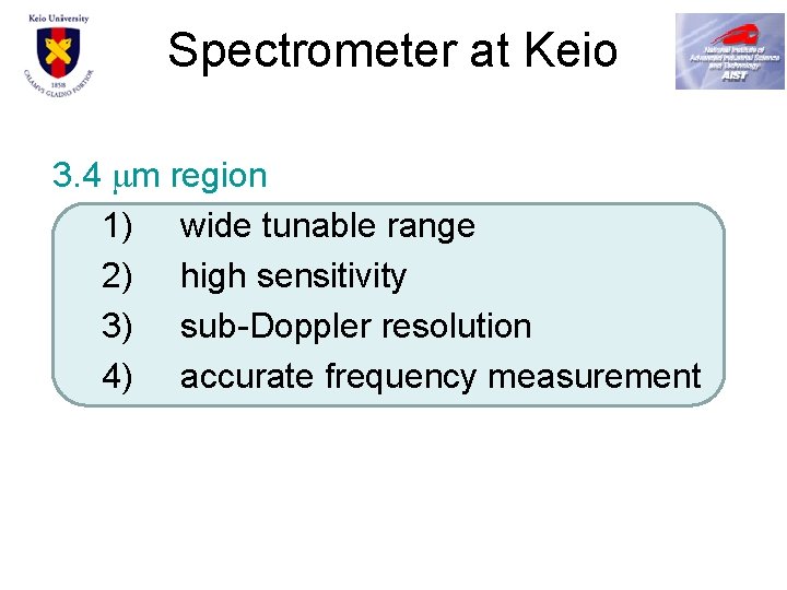 Spectrometer at Keio 3. 4 m region 1) wide tunable range 2) high sensitivity