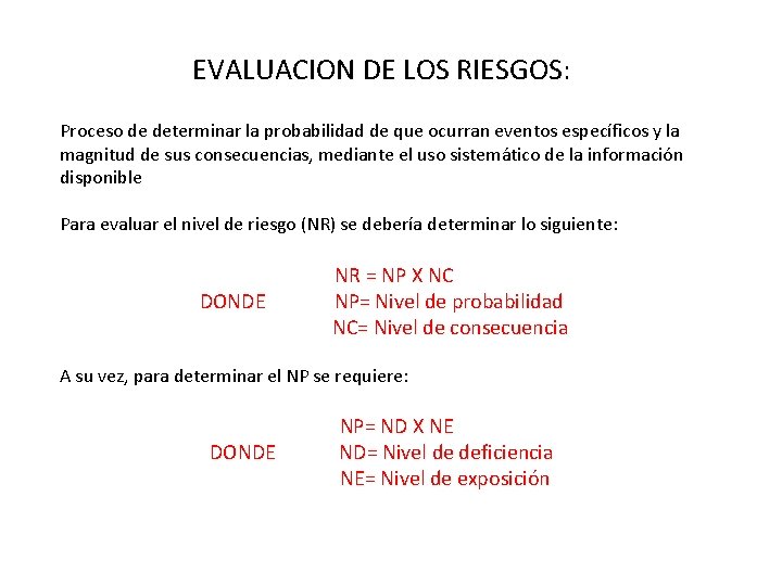 EVALUACION DE LOS RIESGOS: Proceso de determinar la probabilidad de que ocurran eventos específicos
