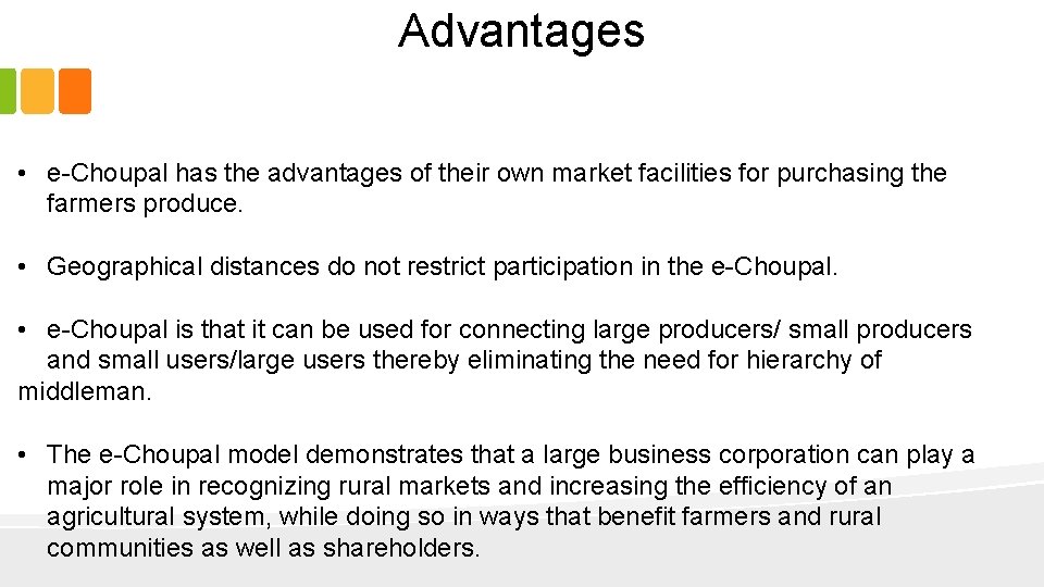 Advantages • e-Choupal has the advantages of their own market facilities for purchasing the