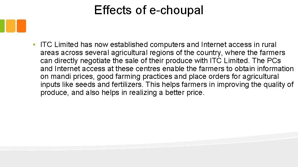 Effects of e-choupal • ITC Limited has now established computers and Internet access in