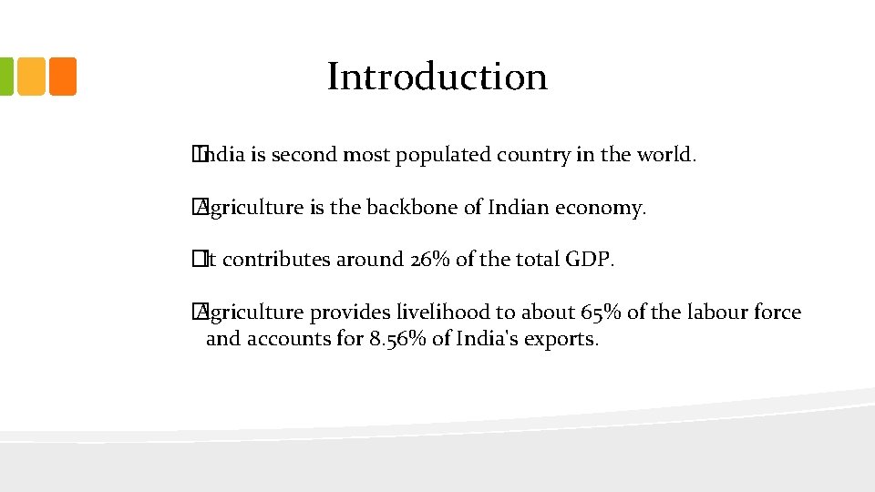 Introduction � India is second most populated country in the world. � Agriculture is