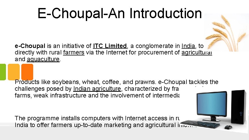 E-Choupal-An Introduction e-Choupal is an initiative of ITC Limited, a conglomerate in India, to