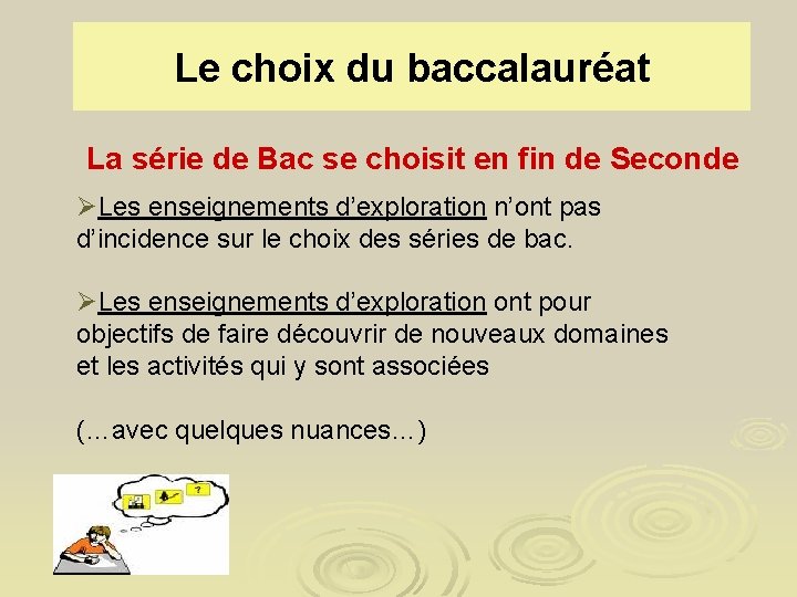 Le choix du baccalauréat La série de Bac se choisit en fin de Seconde