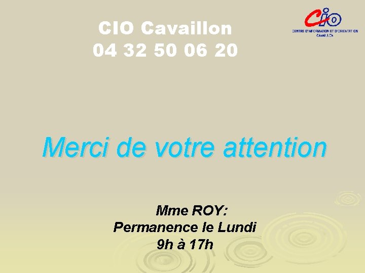 CIO Cavaillon 04 32 50 06 20 Merci de votre attention Mme ROY: Permanence