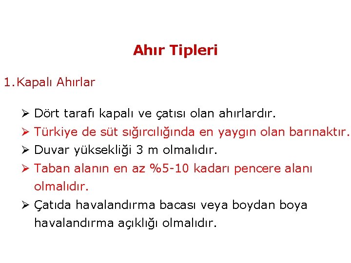 Ahır Tipleri 1. Kapalı Ahırlar Ø Dört tarafı kapalı ve çatısı olan ahırlardır. Ø