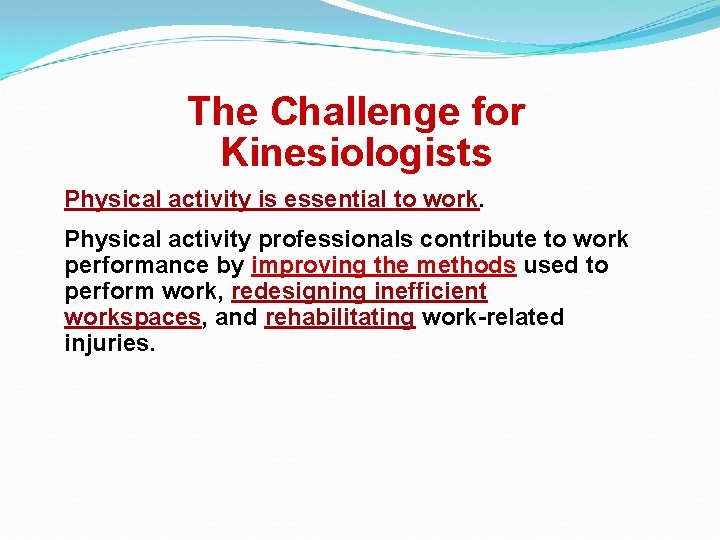 The Challenge for Kinesiologists Physical activity is essential to work. Physical activity professionals contribute