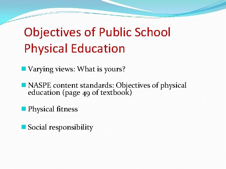 Objectives of Public School Physical Education n Varying views: What is yours? n NASPE