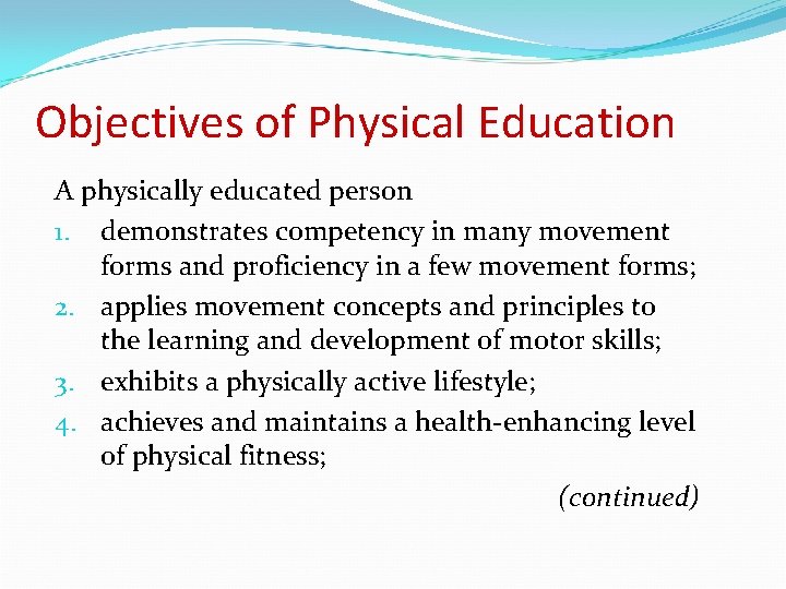 Objectives of Physical Education A physically educated person 1. demonstrates competency in many movement