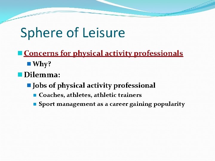 Sphere of Leisure n Concerns for physical activity professionals n Why? n Dilemma: n