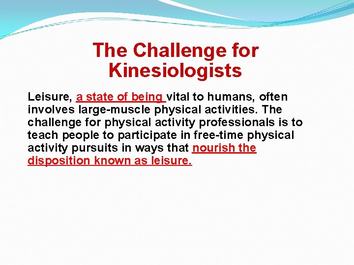 The Challenge for Kinesiologists Leisure, a state of being vital to humans, often involves