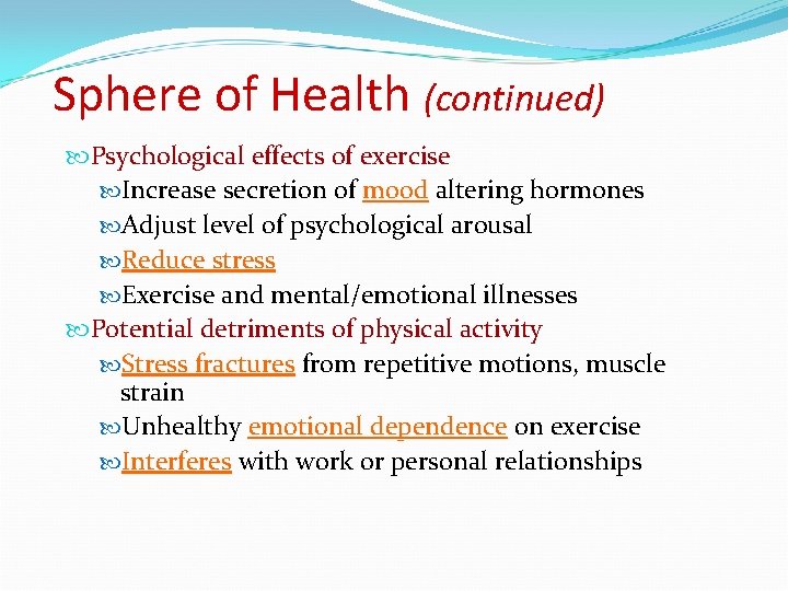 Sphere of Health (continued) Psychological effects of exercise Increase secretion of mood altering hormones