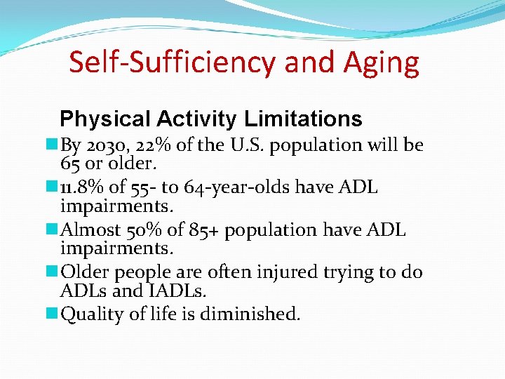 Self-Sufficiency and Aging Physical Activity Limitations n By 2030, 22% of the U. S.