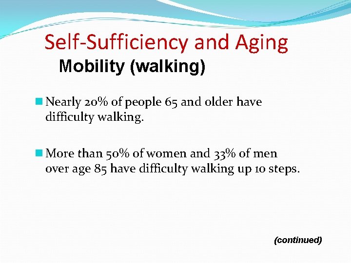 Self-Sufficiency and Aging Mobility (walking) n Nearly 20% of people 65 and older have