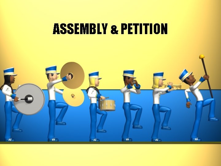 ASSEMBLY & PETITION ASSEMBLY & PETITION