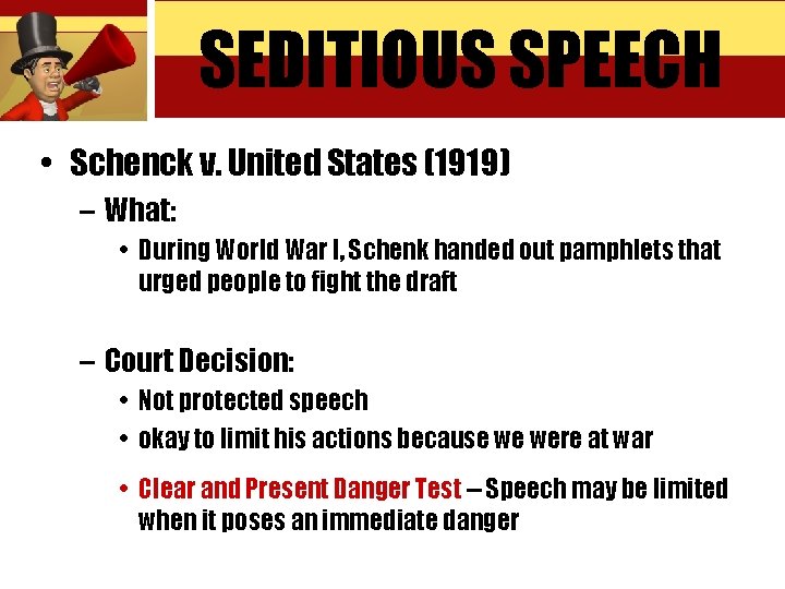 SEDITIOUS SPEECH • Schenck v. United States (1919) – What: • During World War