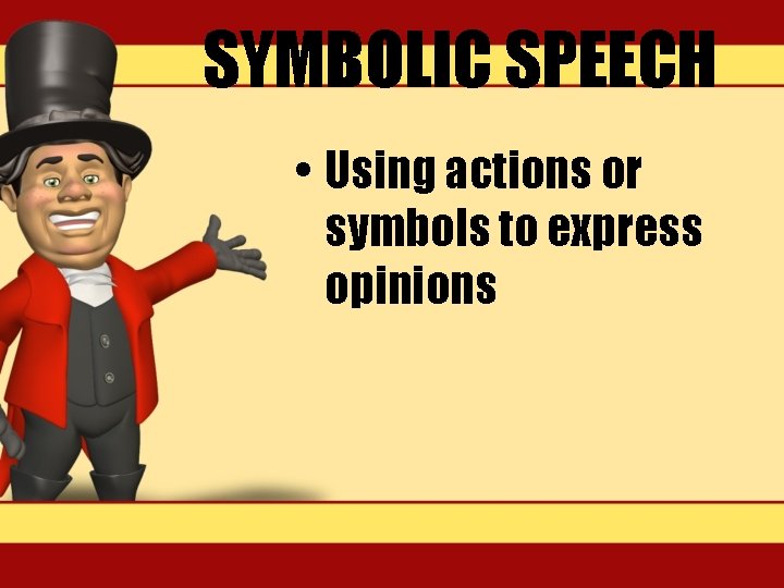 SYMBOLIC SPEECH • Using actions or symbols to express opinions 