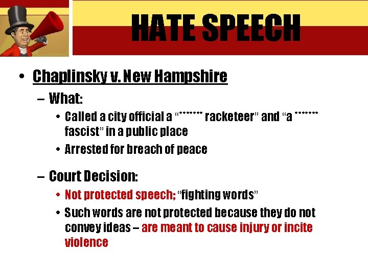 HATE SPEECH • Chaplinsky v. New Hampshire – What: • Called a city official