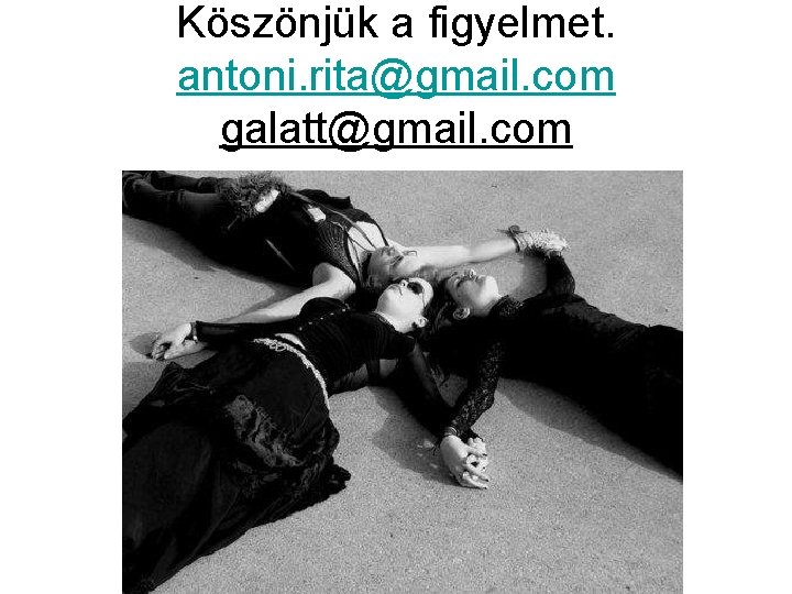 Köszönjük a figyelmet. antoni. rita@gmail. com galatt@gmail. com Köszönjük a figyelmet. antoni. rita@gmail. com galatt@gmail. com