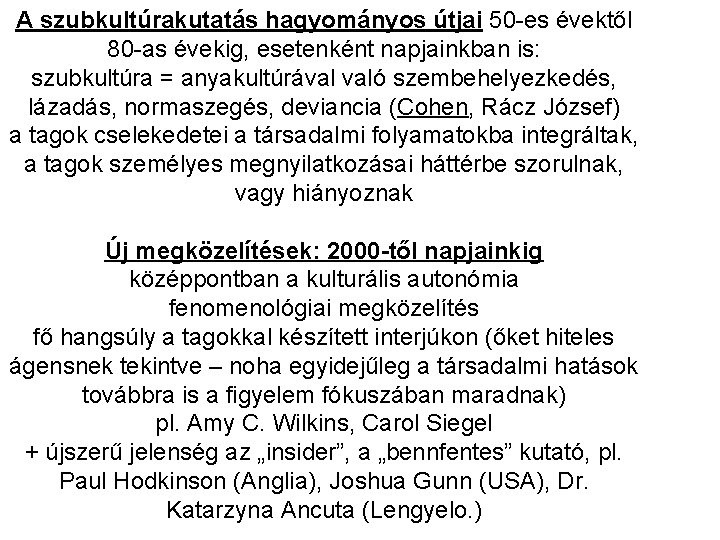 A szubkultúrakutatás hagyományos útjai 50 -es évektől 80 -as évekig, esetenként napjainkban is: szubkultúra A szubkultúrakutatás hagyományos útjai 50 -es évektől 80 -as évekig, esetenként napjainkban is: szubkultúra