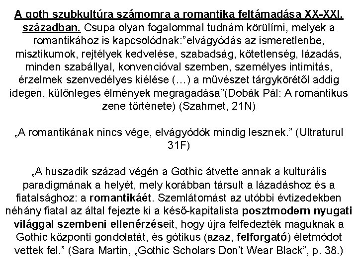 A goth szubkultúra számomra a romantika feltámadása XX-XXI. században. Csupa olyan fogalommal tudnám körülírni, A goth szubkultúra számomra a romantika feltámadása XX-XXI. században. Csupa olyan fogalommal tudnám körülírni,