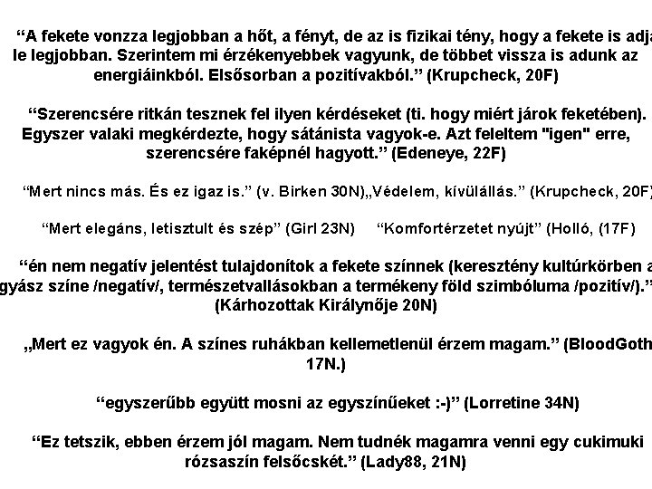 “A fekete vonzza legjobban a hőt, a fényt, de az is fizikai tény, hogy “A fekete vonzza legjobban a hőt, a fényt, de az is fizikai tény, hogy