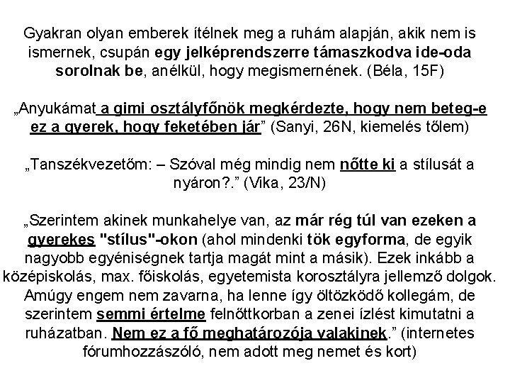 Gyakran olyan emberek ítélnek meg a ruhám alapján, akik nem is ismernek, csupán egy Gyakran olyan emberek ítélnek meg a ruhám alapján, akik nem is ismernek, csupán egy