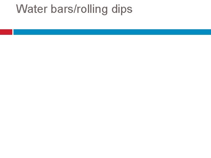 Water bars/rolling dips 