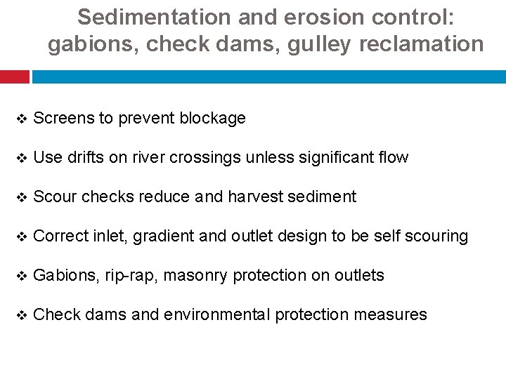 Sedimentation and erosion control: gabions, check dams, gulley reclamation v Screens to prevent blockage