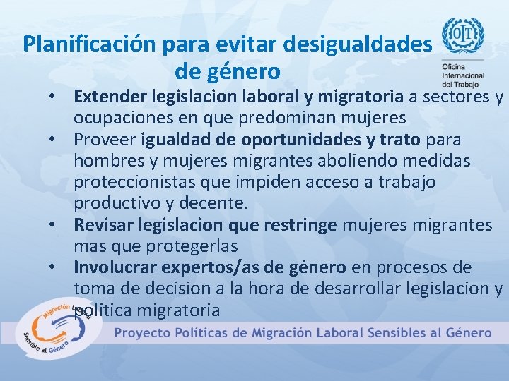 Planificación para evitar desigualdades de género • Extender legislacion laboral y migratoria a sectores