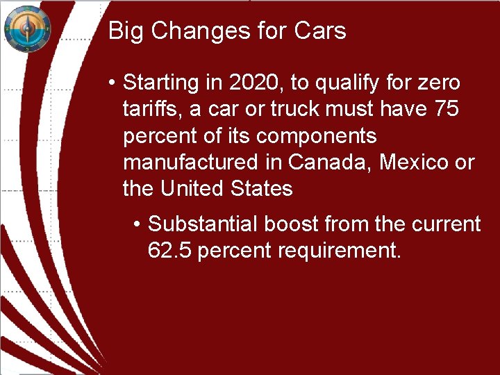 Big Changes for Cars • Starting in 2020, to qualify for zero tariffs, a Big Changes for Cars • Starting in 2020, to qualify for zero tariffs, a