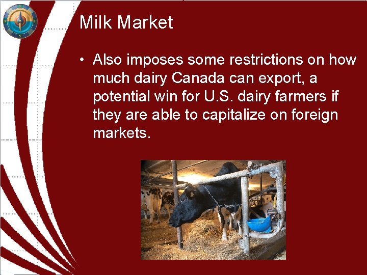 Milk Market • Also imposes some restrictions on how much dairy Canada can export, Milk Market • Also imposes some restrictions on how much dairy Canada can export,